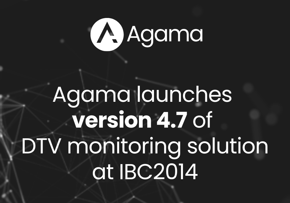 Agama launches V4.7 of DTV monitoring solution at IBC2014