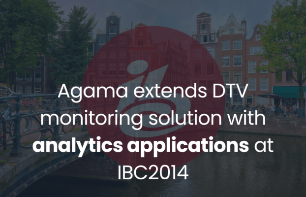 Agama extends DTV monitoring solution with analytics applications at IBC2014