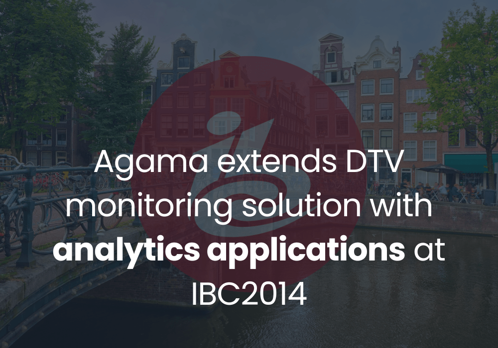 Agama extends DTV monitoring solution with analytics applications at IBC2014