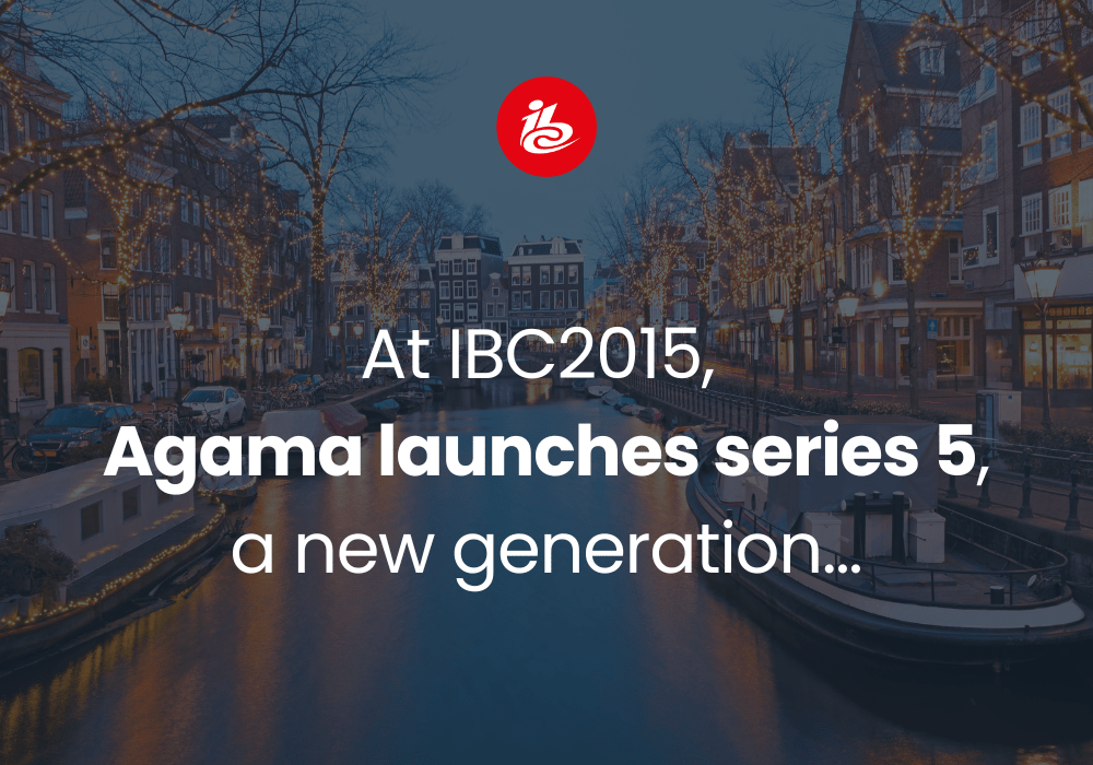 At IBC2015, Agama launches series 5, a new generation offering for video operations