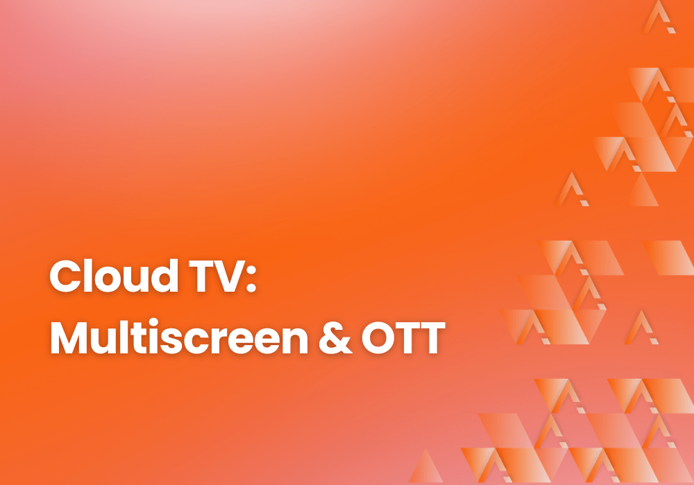 Cloud TV : multiscreen & OTT
