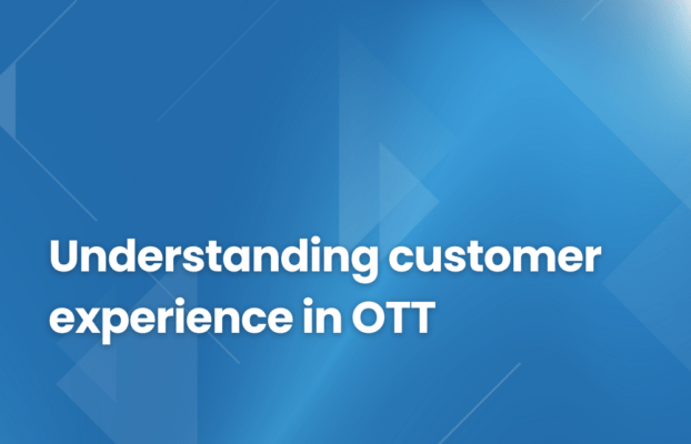 Understanding customer experience in OTT