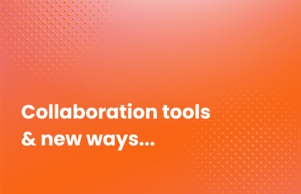 Collaboration tools and new ways of working