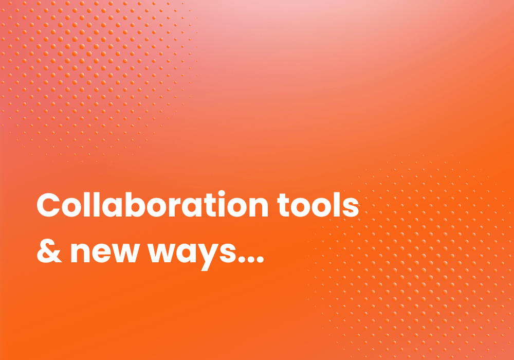 Collaboration tools and new ways of working