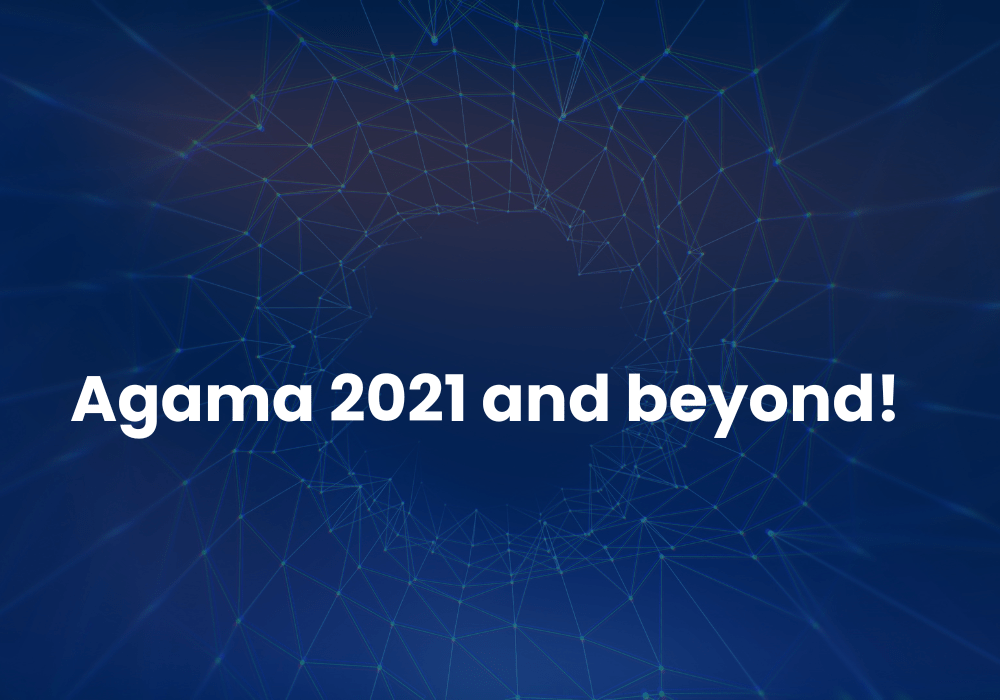 AGAMA 2021 AND BEYOND!