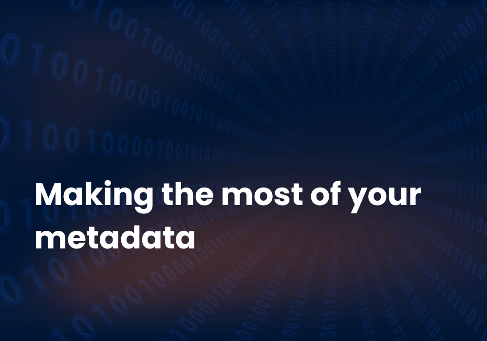 Making the most of your metadata
