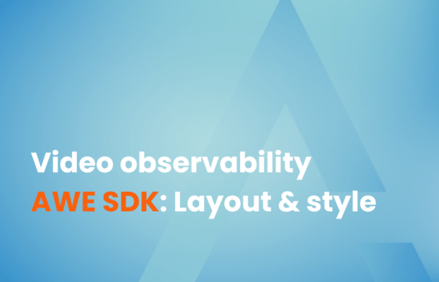 Video Observability AWE SDK : Layout & Style