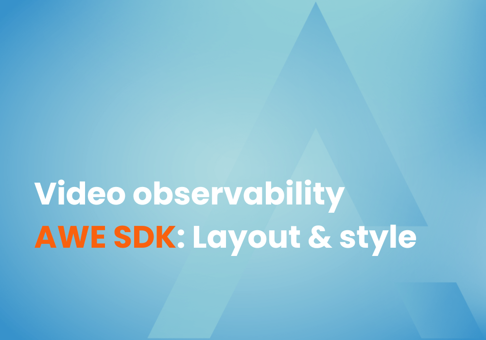 Video Observability AWE SDK : Layout & Style