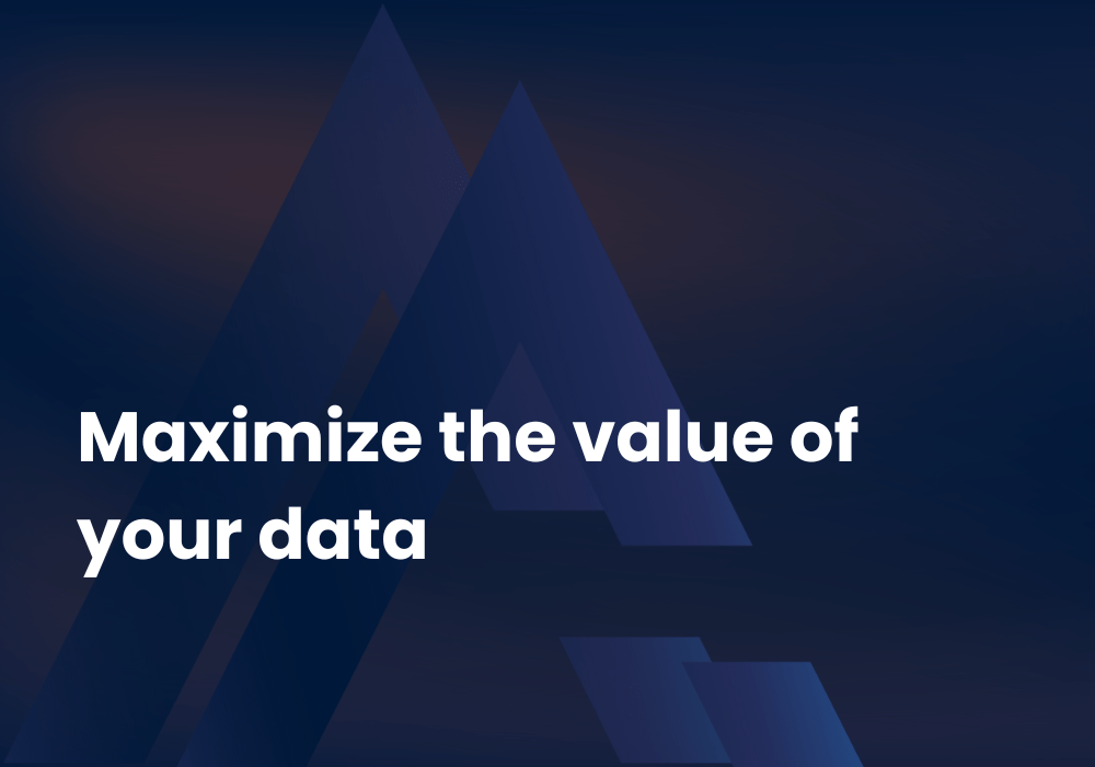 Maximising the value of your data